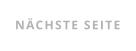 NÄCHSTE SEITE