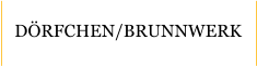 DÖRFCHEN/BRUNNWERK