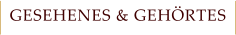 GESEHENES & GEHÖRTES