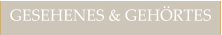 GESEHENES & GEHÖRTES