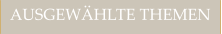 AUSGEWÄHLTE THEMEN
