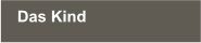 Das Kind